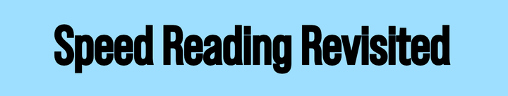 Speed Reading Revisited